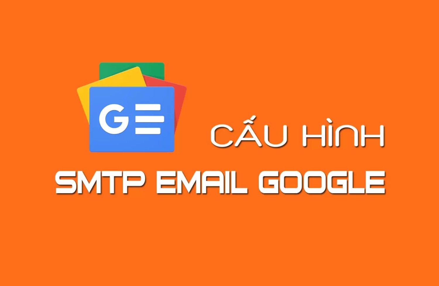 Thông tin SMTP Gmail, Cách cấu hình SMTP Gmail Free