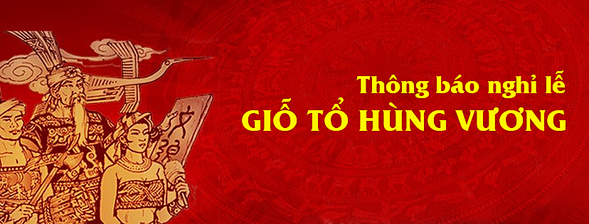 Thông báo lịch nghỉ lễ Giỗ Tổ Hùng Vương & 30/4 - 1/5